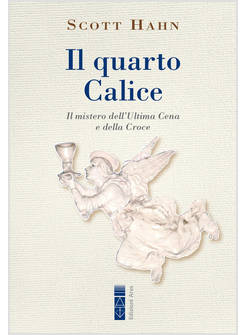 IL QUARTO CALICE IL MISTERO DELL'ULTIMA CENA E DELLA CROCE
