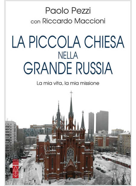 LA PICCOLA CHIESA NELLA GRANDE RUSSIA LA MIA VITA, LA MIA MISSIONE 