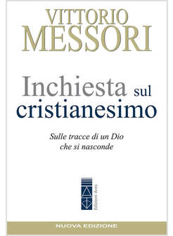 INCHIESTA SUL CRISTIANESIMO SULLE TRACCE DI UN DIO CHE SI NASCONDE