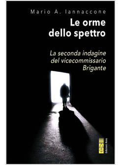 LE ORME DELLO SPETTRO LA SECONDA INDAGINE DEL VICECOMMISSARIO BRIGANTE 