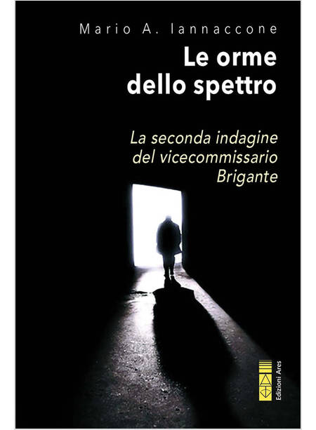 LE ORME DELLO SPETTRO LA SECONDA INDAGINE DEL VICECOMMISSARIO BRIGANTE 