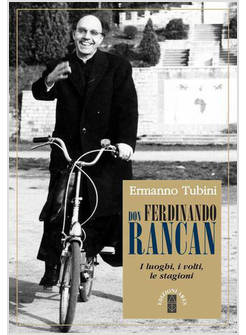 DON FERDINANDO RANCAN I LUOGHI, I VOLTI, LE STAGIONI