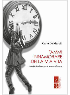 FAMMI INNAMORARE DELLA MIA VITA MEDITAZIONI PER GENTE SEMPRE DI CORSA