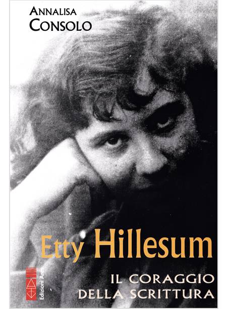 ETTY HILLESUM IL CORAGGIO DELLA SCRITTURA