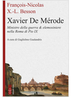 XAVIER DE MERODE MINISTRO DELLA GUERRA & ELEMOSINIERE NELLA ROMA DI PIO IX