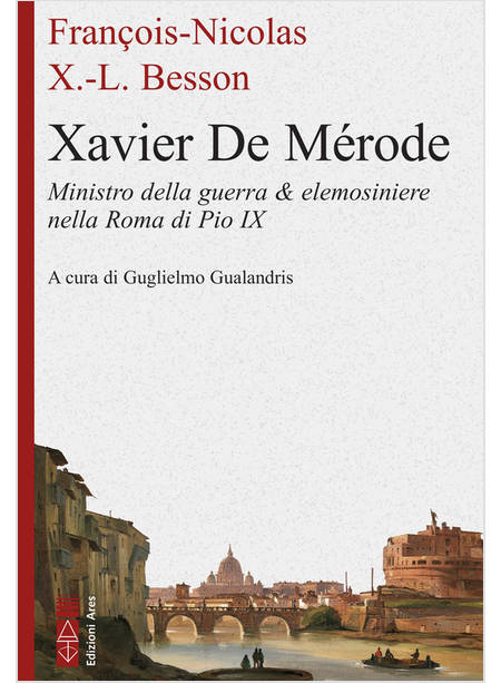 XAVIER DE MERODE MINISTRO DELLA GUERRA & ELEMOSINIERE NELLA ROMA DI PIO IX