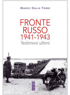 FRONTE RUSSO 1941-1943. TESTIMONI ULTIMI