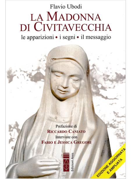 LA MADONNA DI CIVITAVECCHIA LACRIME E MESSAGGI EDIZIONE AGGIORNATA E AMPLIATA