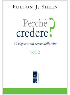 PERCHE' CREDERE? VOL 2  50 RISPOSTE SUL SENSO DELLA VITA 
