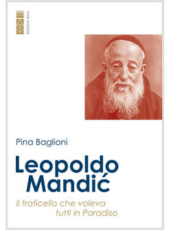 LEOPOLDO MANDIC IL FRATICELLO CHE VOLEVA TUTTI IN PARADISO