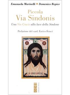 PICCOLA VIA SINDONIS UNA VIA CRUCIS ALLA LUCE DELLA SINDONE