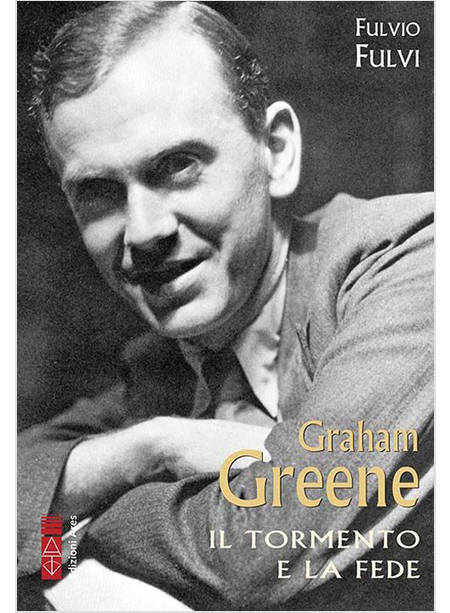 GRAHAM GREENE. IL TORMENTO DELLA FEDE