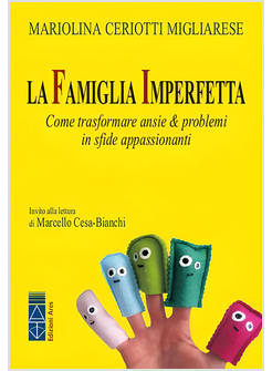LA FAMIGLIA IMPERFETTA COME TRASFORMARE ANSIE E PROBLEMI IN SFIDE APPASSIONANTI