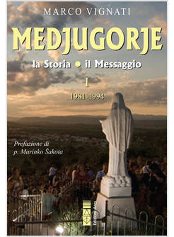 MEDJUGORJE LA STORIA VOL. 1 IL MESSAGGIO 1981-1994