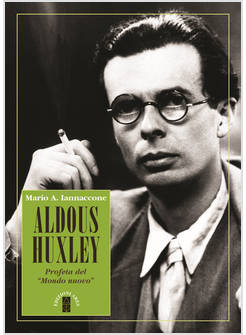 ALDOUS HUXLEY PROFETA DEL "MONDO NUOVO"