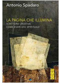 LA PAGINA CHE ILLUMINA SCRITTURA CREATIVA COME ESERCIZIO SPIRITUALE 