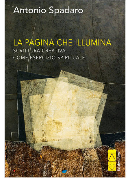 LA PAGINA CHE ILLUMINA SCRITTURA CREATIVA COME ESERCIZIO SPIRITUALE 