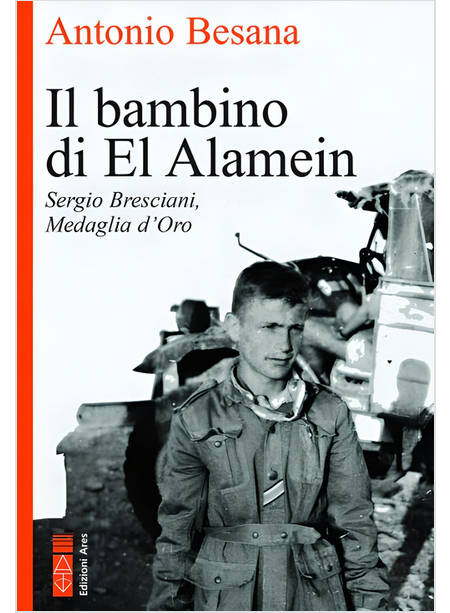 IL BAMBINO DI EL ALAMEIN SERGIO BRESCIANI MEDAGLIA D'ORO