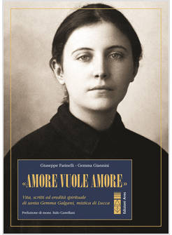 «AMORE VUOLE AMORE VITA, SCRITTI ED EREDITA' SPIRITUALE DI SANTA GEMMA GALGANI