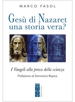 GESU' DI NAZARET: UNA STORIA VERA? I VANGELI ALLA PROVA DELLA SCIENZA