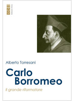 CARLO BORROMEO IL GRANDE RIFORMATORE