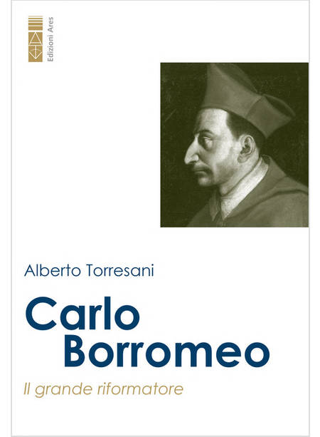 CARLO BORROMEO IL GRANDE RIFORMATORE