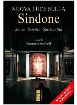 NUOVA LUCE SULLA SINDONE. STORIA, SCIENZA, SPIRITUALITA'