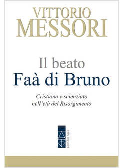 IL BEATO FAA' DI BRUNO CRISTIANO E SCIENZIATO NELL'ETA' DEL RISORGIMENTO 
