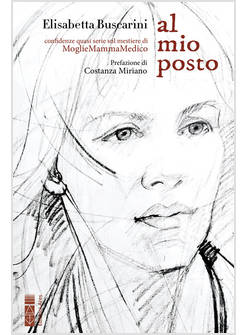 AL MIO POSTO CONFIDENZE QUASI SERIE SUL MESTIERE DI MOGLIE MAMMA MEDICO