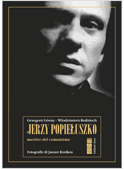 JERZY POPIELUSZKO MARTIRE DEL COMUNISMO