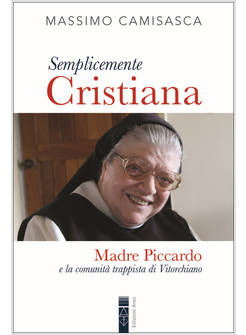 SEMPLICEMENTE CRISTIANA MADRE PICCARDA E LA COMUNITA' TRAPPISTA DI VITORCHIANO