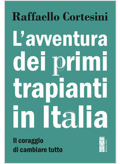L'AVVENTURA DEI PRIMI TRAPIANTI IN ITALIA IL CORAGGIO DI CAMBIARE TUTTO
