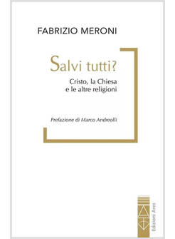 SALVI TUTTI? CRISTO, LA CHIESA E LE ALTRE RELIGIONI