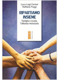RIPARTIAMO INSIEME. FAMIGLIA E SCUOLA, L'ALLEANZA NECESSARIA