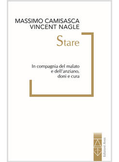 STARE. IN COMPAGNIA DEL MALATO E DELL'ANZIANO, DONI E CURA