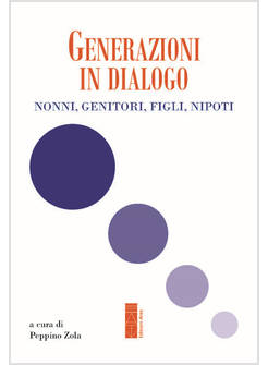 GENERAZIONI IN DIALOGO NONNI, GENITORI, FIGLI, NIPOTI