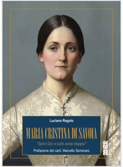 MARIA CRISTINA DI SAVOIA SERVI DIO E TUTTO AVRAI DAPPOI