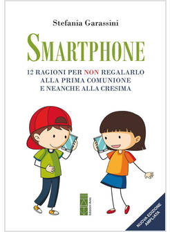 SMARTPHONE. 12 RAGIONI PER NON REGALARLO ALLA PRIMA COMUNIONE E NEANCHE ALLA CRE