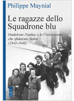 RAGAZZE DELLO SQUADRONE BLU. MADELEINE PAULIAC E LE CROCEROSSINE CHE SFIDARONO S