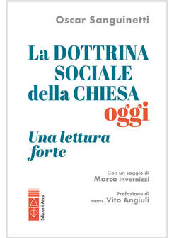 LA DOTTRINA SOCIALE DELLA CHIESA OGGI. UNA LETTURA &laquo;FORTE&raquo;