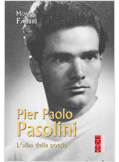 PIER PAOLO PASOLINI. L'ALBA DELLA POESIA