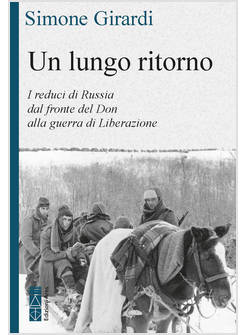 LUNGO RITORNO. I REDUCI DI RUSSIA DAL FRONTE DEL DON ALLA GUERRA DI LIBERAZIONE 