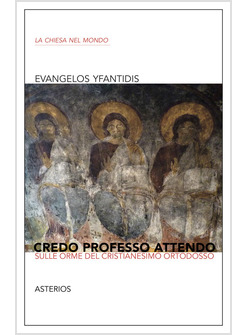 CREDO PROFESSO ATTENDO. SULLE ORME DEL CRISTIANESIMO ORTODOSSO