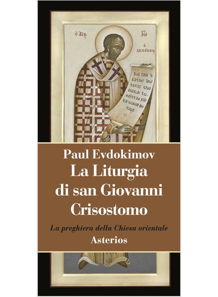 LA LITURGIA DI SAN GIOVANNI CRISOSTOMO LA PREGHIERA DELLA CHIESA ORIENTALE 