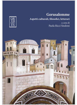 GERUSALEMME. ASPETTI CULTURALI, FILOSOFICI, LETTERARI