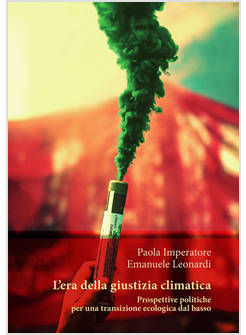 ERA DELLA GIUSTIZIA CLIMATICA. PROSPETTIVE POLITICHE PER UNA TRANSIZIONE ECOLOGI