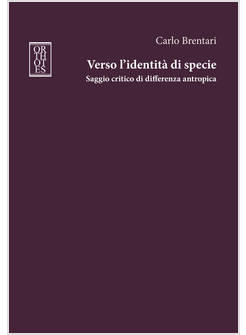 VERSO L'IDENTITA' DI SPECIE. SAGGIO CRITICO DI DIFFERENZA ANTROPICA