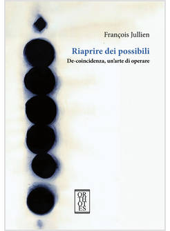 RIAPRIRE DEI POSSIBILI DE-COINCIDENZA, UN'ARTE DI OPERARE