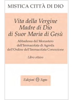 MISTICA CITTA' DI DIO LIBRO OTTAVO VITA DELLA VERGINE MADRE DI DIO