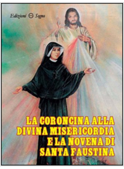LA CORONCINA ALLA DIVINA MISERICORDIA E LA NOVENA DI SANTA FAUSTINA